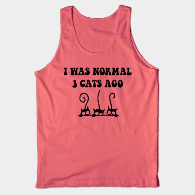 I was Normal 3 Cats Ago Tank Top by spantshirt